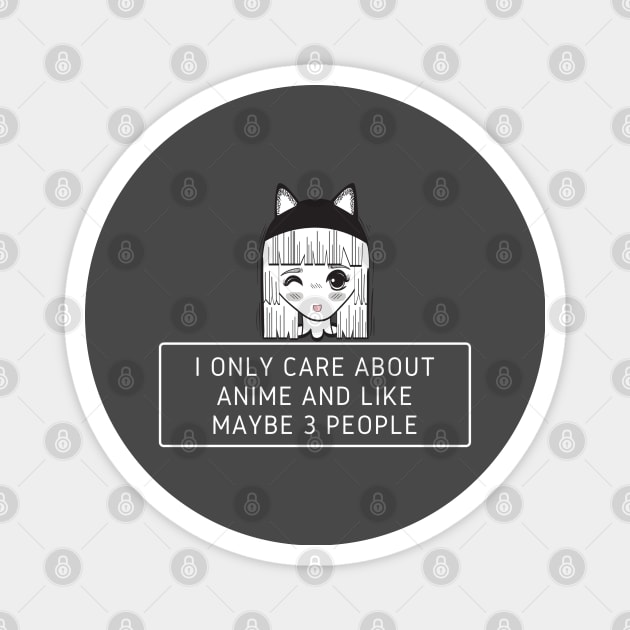 I Only Care About Anime And Like Maybe 3 People Magnet by Hunter_c4 "Click here to uncover more designs"